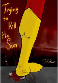 Title: Trying to Kill the Sun, Author: T.F. Author