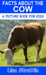 Title: Facts About the Cow (A Picture Book for Kids, #180), Author: Lisa Strattin