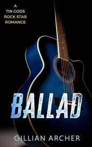 Title: Ballad (Tin Gods Rock Stars, #3), Author: Gillian Archer