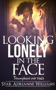 Title: Looking Lonely in the Face, Author: Star Adrianne Williams