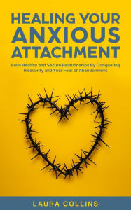 Title: Healing Your Anxious Attachment, Author: Laura Collins