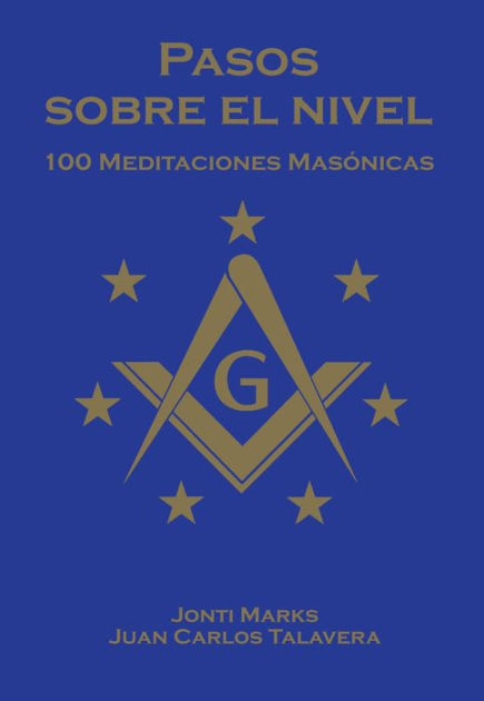 Pasos Sobre El Nivel: 100 Meditaciones Diarias Para Francmasones 