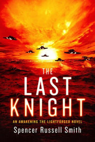 Title: The Last Knight (Awakening the Lightforged, #0.5), Author: Spencer Russell Smith