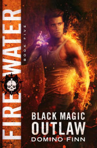 Title: Fire Water (Black Magic Outlaw, #5), Author: Domino Finn