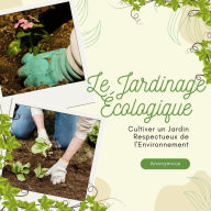 Title: Le Jardinage Écologique : Cultiver un.jardin respectueux de l'environnement, Author: Anonymous
