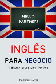 Title: Inglês para negócio - Estratégias e dicas práticas, Author: Tito Mateus