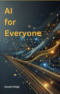 Title: AI For Everyone, Author: Gurprit Singh
