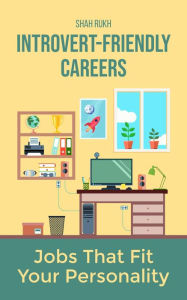 Title: Introvert-Friendly Careers: Jobs That Fit Your Personality, Author: Shah Rukh