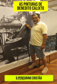 Title: As Pinturas de Benendito Calixto, Author: O PEREGRINO CRISTÃO