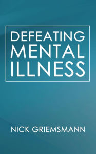 Title: Defeating Mental Illness, Author: Nick Griemsmann