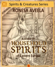 Title: A Study of Household Spirits of Eastern Europe (Spirits & Creatures Series, #1), Author: Ronesa Aveela