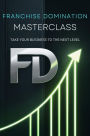 Franchise Domination Masterclass: Take Your Business To The Next Level