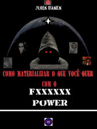 Title: Como materializar o que você quer com o Fxxxxxx Power, Author: John Danen