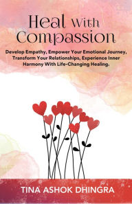 Title: Heal With Compassion (The Magic of Self Healing, #8), Author: Tina Ashok Dhingra
