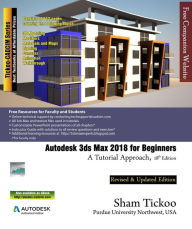 Title: Autodesk 3ds Max 2018 for Beginners: A Tutorial Approach, 18th Edition, Author: Sham Tickoo