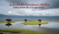 Title: Echoes of Manipuri Myths: Tales from the Funga Wari, Author: Kshetrimayum Shankar Singh