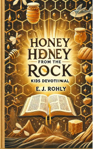 Title: Honey Honey from the Rock Kids Devotional, Author: E J Rohly