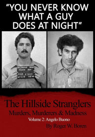 Title: You Never Know What a Guy Does at Night Volume 2: Angelo Buono, Author: Roger Boren