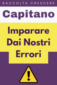 Title: Imparare Dai Nostri Errori (Raccolta Crescere, #17), Author: Capitano Edizioni