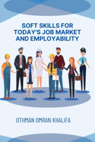 Title: Soft Skills for Today's Job Market and Employability, Author: Othman Khalifa
