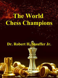 Title: The World Chess Champions, Author: Dr. Robert H. Stauffer