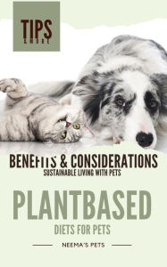 Title: Plantbased Diets for Pets: Benefits & Considerations (Sustainable Living with Pets, #2), Author: Neema Young