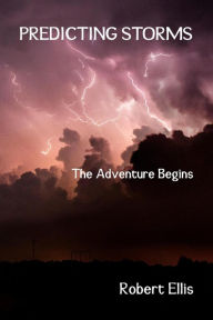 Title: Predicting Storms - The Adventure Begins, Author: ROBERT ELLIS