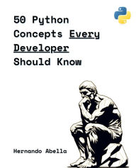 Title: 50 Python Concepts Every Developer Should Know, Author: Hernando Abella