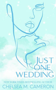 Title: Just One Wedding (Castleton Hearts, #3), Author: Chelsea M. Cameron