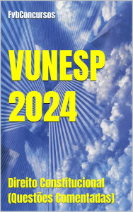 Title: Direito Constitucional - VUNESP 2024 (Questões Comentadas), Author: Flávio Vieira