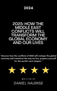 Title: 2025: How the Middle East Conflicts Will Transform the Global Economy and Our Lives, Author: Daniel HaIknse