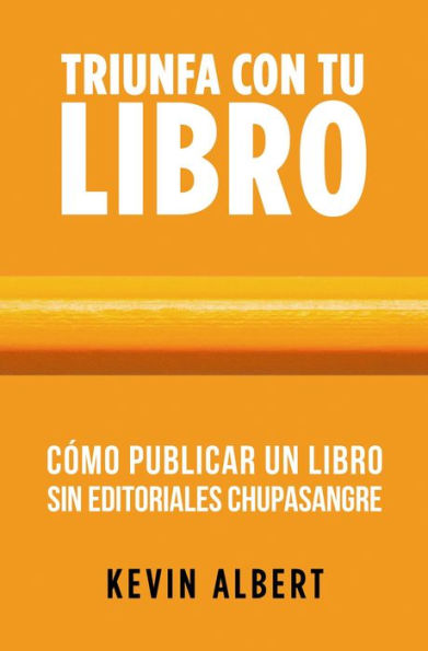Cómo publicar un libro sin editoriales chupasangre: Guía de 7 pasos para autopublicar en Amazon (Triunfa con tu libro, #2)