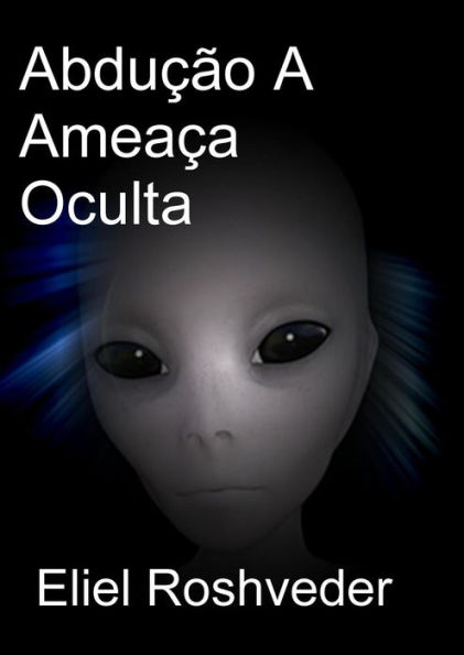 Abdução A Ameaça Oculta (Mundos Paralelos e Dimensões, #19)