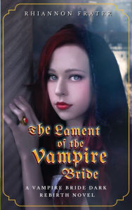 Title: The Lament of the Vampire Bride (The Vampire Bride Dark Rebirth Series, #3), Author: Rhiannon Frater