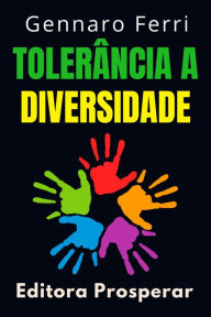 Title: Tolerância A Diversidade - Aprenda Como Compreender E Aceitar As Diferenças (Coleção Inteligência Emocional, #14), Author: Editora Prosperar