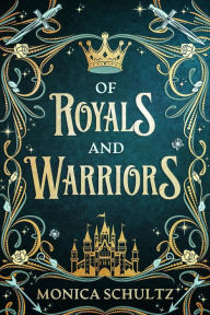 Title: Of Royals and Warriors, Author: Monica Schultz