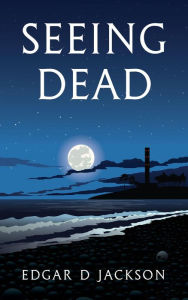 Title: Seeing Dead, Author: Edgar D Jackson