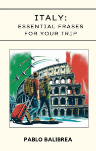 Title: Italy: Essential Phrases for your Trip (Confessions of a Traveller, #3), Author: Pablo Balibrea