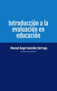 Title: Introducción a la evaluación en educación, Author: Manuel Ángel González Berruga