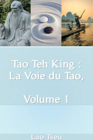 Title: Tao Teh King : La Voie du Tao, Volume 1, Author: Lao Tseu