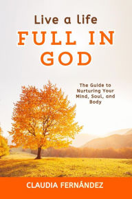 Title: Live a Life Full in God, Author: Claudia Fernández