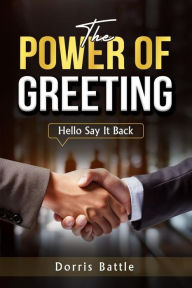 Title: The Power Of Greeting (Hello Say It Back), Author: Dorris Battle