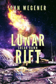 Title: Lunar Rift (Solar Dawn, #1), Author: John Wegener