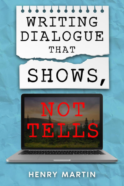 Writing Dialogue The Shows, Not Tells.