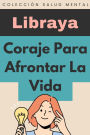 Coraje Para Afrontar La Vida (Colección Salud Mental, #5)