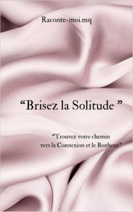 Title: Brisez la solitude, Author: RACONTE-MOI