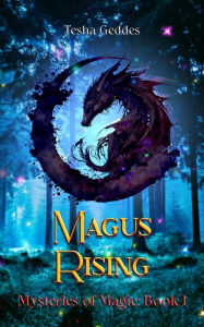 Title: Magus Rising (Mysteries of Magic, #1), Author: Tesha Geddes
