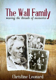 Title: The Wall Family: Weaving the Threads of Memories, Author: Christine Leonard