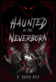 Title: Haunted by the Neverborn, Author: C. David Belt
