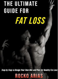 Title: The Ultimate Guide For Fat Loss, Author: Javier Arias